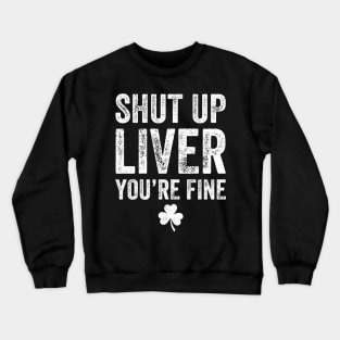 Shut up liver you're fine Crewneck Sweatshirt